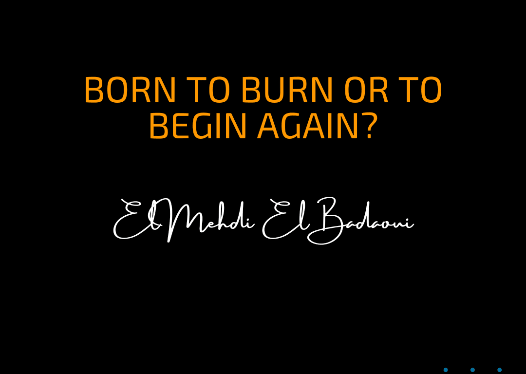 Born to Burn to begin Again
