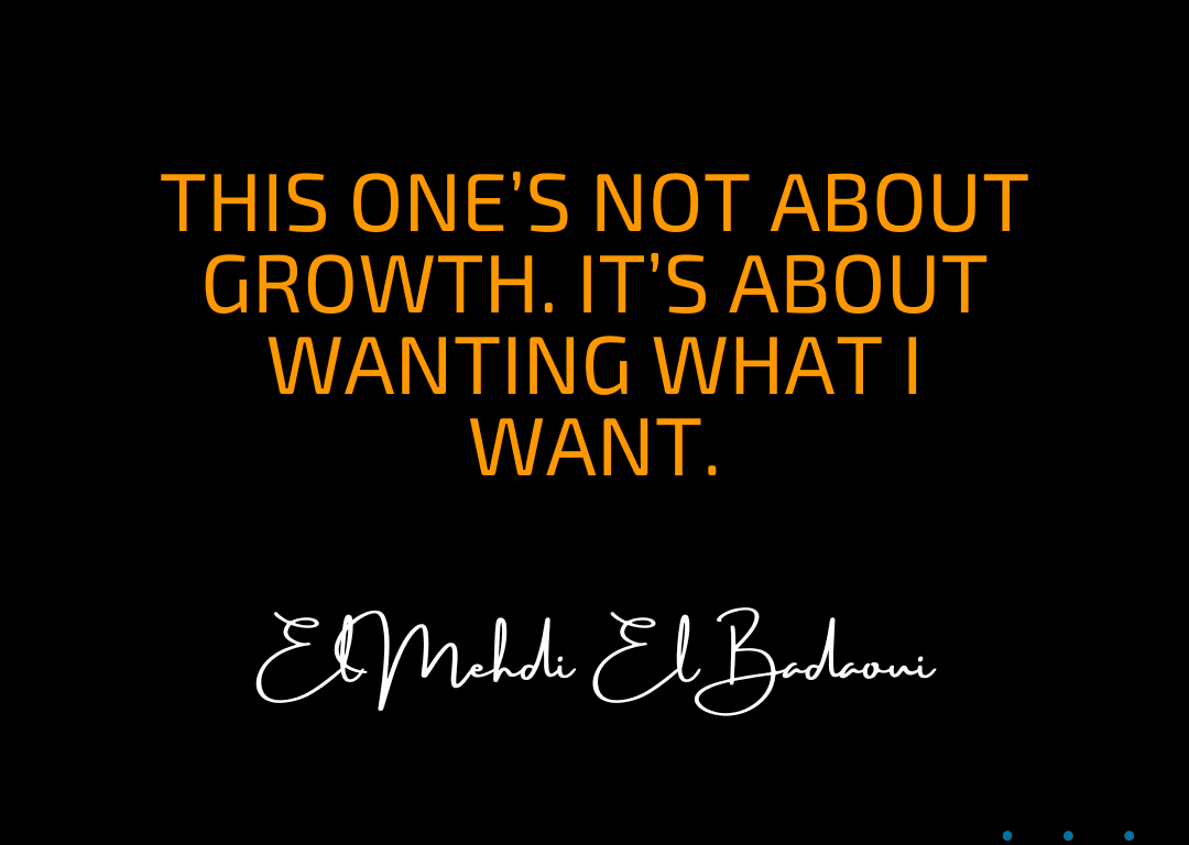 This One’s Not About Growth. It’s About Wanting What I Want.