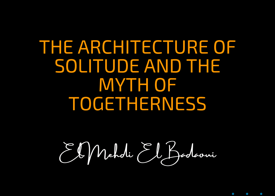 The Architecture of Solitude and the Myth of Togetherness